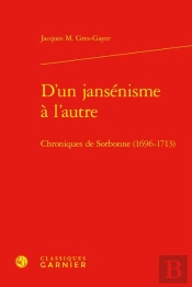 D'Un Jansenisme A L'Autre - Chroniques De Sorbonne (1696-1713)