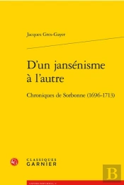 D'Un Jansenisme A L'Autre - Chroniques De Sorbonne (1696-1713)