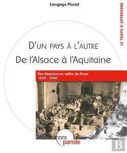 Bertrand.pt - D'Un Pays À L'Autre, De L'Alsace À L'Aquitaine ; Des Alsaciens En Vallée Du Dropt 1939-1940