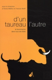 D'Un Taureau L'Autre ; La Tauromachie Dans Tous Ses États
