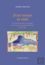 D'Un Temps La Vida : La Vie D'Autrefois À La Gaude En Provence, Rive Droite Du Var 1900-1940