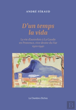 Bertrand.pt - D'Un Temps La Vida : La Vie D'Autrefois À La Gaude En Provence, Rive Droite Du Var 1900-1940