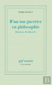 D'Un Ton Guerrier En Philosophie ; Habernas, Derrida & Co