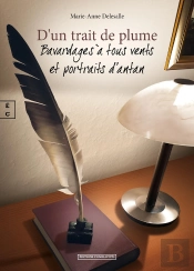 D'Un Trait De Plume : Bavardages À Tous Vents Et Portraits D'Antant
