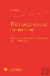 D'Un Usage Curieux En Médecine ; Réflexions Sur De L'Utilité De La Flagellation De J.-H. Meibom