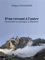 D'Un Versant A L'Autre - Secouriste En Montagne Et Bipolaire