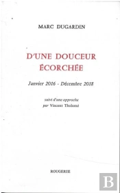 D'Une Douceur Ecorchee Janvier 2016 - Decembre 2018 - Suivi D'Une Approche Par Vincent Tholome