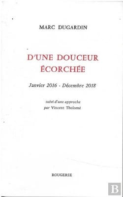 Bertrand.pt - D'Une Douceur Ecorchee Janvier 2016 - Decembre 2018 - Suivi D'Une Approche Par Vincent Tholome
