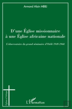 Bertrand.pt - D'Une Église Missionnaire À Une Église Africaine Nationale ; L'Observatoire Du Grand Séminaire D'Otele