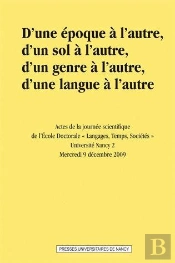 D'Une Epoque A L'Autre, D'Un Sol A L'Autre, D'Un Genre A L'Autre, D'U Ne Langue A L'Autre. Actes De