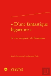 'D'Une Fantastique Bigarrure' : Le Texte Composite À La Renaissance
