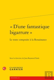 'D'Une Fantastique Bigarrure' : Le Texte Composite À La Renaissance