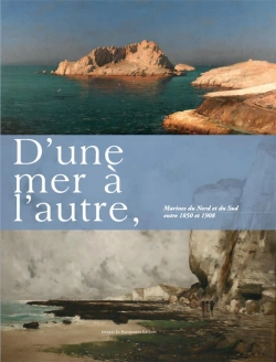 Bertrand.pt - D'Une Mer À L'Autre ; Marines Du Nord Et Du Sud Entre 1850 Et 1908