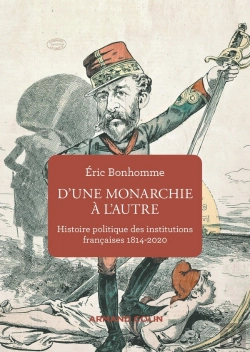 Bertrand.pt - D'Une Monarchie À L'Autre ; Histoire Politique Des Institutions Françaises, 1814-2020