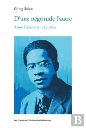 D'Une Négritude L'Autre : Aimé Césaire Et Le Québec