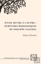 D'Une Oeuvre À L'Autre : Écritures Romanesques De Philippe Claudel