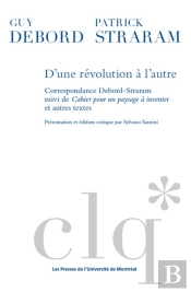 D'Une Revolution A L'Autre : Correspondance Debord-Straram Suivi De Cahier Pour Un Paysage A Invente