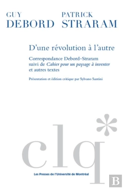 Bertrand.pt - D'Une Revolution A L'Autre : Correspondance Debord-Straram Suivi De Cahier Pour Un Paysage A Invente