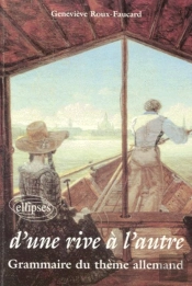 D'Une  Rive À L'Autre - Grammaire Du Thème Allemand