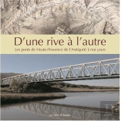 D'Une Rive A L'Autre ; Les Ponts De Haute-Provence De L'Antiquite A Nos Jours