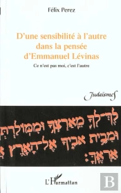 D'Une Sensibilite A L'Autre Dans La Pensee D'Emmanuel Levinas ; Ce N'Est Pas Moi C'Est L'Autre