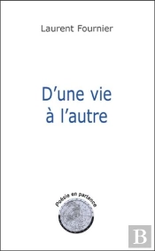 D'Une Vie A L'Autre - Poesie En Partance