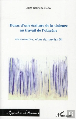 Bertrand.pt - Duras D'Une Écriture De La Violence Au Travail De L'Obscène ; Textes Limités, Récits Des Années 80