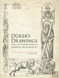 Bertrand.pt - Durer'S Drawings For The Prayer-Book Of Emperor Maximilian I