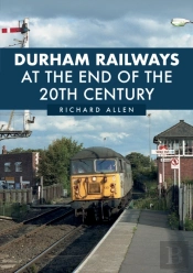 Durham Railways At The End Of The 20th Century