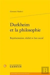 Durkheim Et La Philosophie ; Représentation, Réalité Et Lien Social