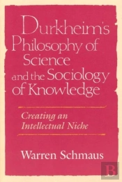 Durkheim'S Philosophy Of Science And The Sociology Of Knowledge