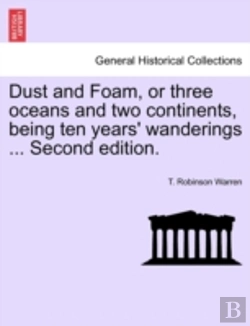 Bertrand.pt - Dust And Foam, Or Three Oceans And Two Continents, Being Ten Years' Wanderings ... Second Edition.