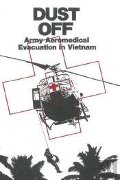 Dust Off: Army Aeromedical Evacuation In Vietnam