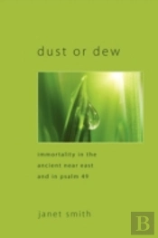Dust Or Dew: Immortality In The Ancient Near East And In Psalm 49