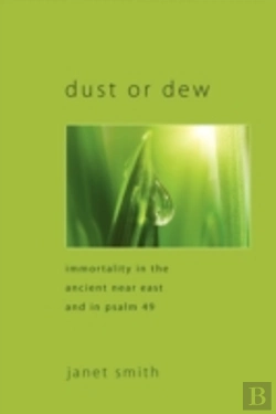 Bertrand.pt - Dust Or Dew: Immortality In The Ancient Near East And In Psalm 49