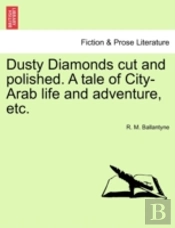 Dusty Diamonds Cut And Polished. A Tale