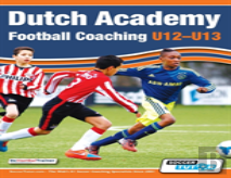 Dutch Academy Football Coaching (U12-13) - Technical And Tactical Practices From Top Dutch Coaches