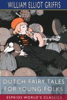 Dutch Fairy Tales For Young Folks (Esprios Classics)