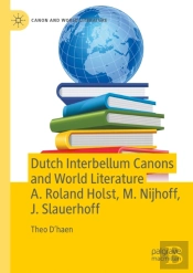 Dutch Interbellum Canons And World Literature A. Roland Holst, M. Nijhoff, J. Slauerhoff