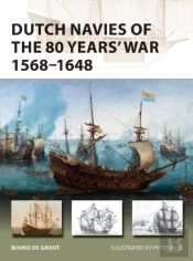 Dutch Navies Of The 80 Years' War 1568â€“1648