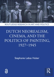 Dutch Neorealism, Cinema, And The Politics Of Painting, 1927â€“1945