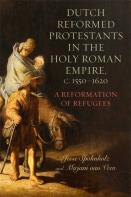 Dutch Reformed Protestants In The Holy Roman Empire, C.1550â€“1620