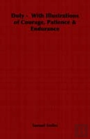 Duty - With Illustrations Of Courage, Patience & Endurance