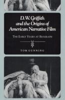 D.W. Griffith And The Origins Of American Narrative Film
