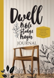 Dwell Bible Study And Prayer Journal