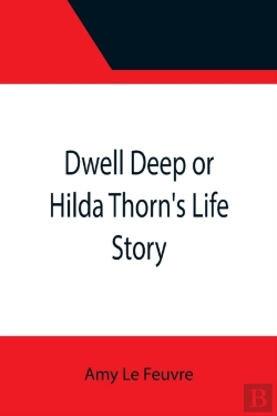 Bertrand.pt - Dwell Deep Or Hilda Thorn'S Life Story