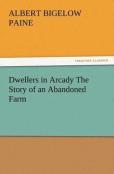 Dwellers In Arcady The Story Of An Abandoned Farm