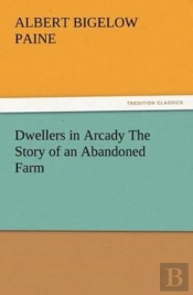 Dwellers In Arcady The Story Of An Abandoned Farm
