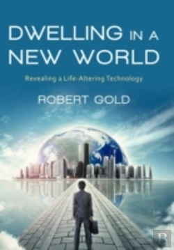 Bertrand.pt - Dwelling In A New World: Revealing A Life-Altering Technology