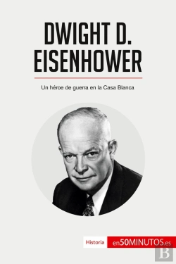 Bertrand.pt - Dwight D. Eisenhower : Un Héroe De Guerra En La Casa Blanca